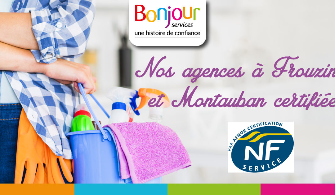Vos agences à Frouzins et Montauban certifiées NF Service !